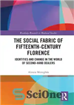 دانلود کتاب The Social Fabric of Fifteenth-Century Florence: Identities and Change in the World of Second-Hand Dealers – پارچه اجتماعی...