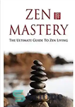 دانلود کتاب Zen Mastery: the ultimate guide to Zen living – تسلط ذن: راهنمای نهایی برای زندگی ذن
