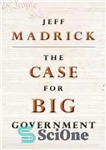 دانلود کتاب The case for big government: with a new preface by the author – پرونده دولت بزرگ: با مقدمه...