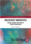 دانلود کتاب Holocaust Narratives: Trauma, Memory and Identity Across Generations – روایت‌های هولوکاست: آسیب، حافظه و هویت در میان نسل‌ها