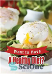 دانلود کتاب Want to Have A Healthy Diet : Get the Incredibly Healthful 30 Recipes of Food That Lowers the Blood...