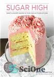 دانلود کتاب Sugar High: Sweet & Savory Baking in Your High-Altitude Kitchen – قند بالا: پخت شیرین و خوش طعم...