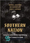 دانلود کتاب Southern Nation: Congress and White Supremacy After Reconstruction – ملت جنوب: کنگره و برتری سفید پس از بازسازی