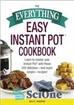 دانلود کتاب The everything easy Instant Pot cookbook: learn to master your Instant Pot with these 300 delicious-and super simple-recipes...