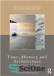 دانلود کتاب Time, history and architecture : essays on critical historiography – زمان، تاریخ و معماری: مقالاتی در مورد تاریخ...