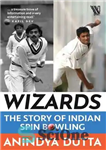 دانلود کتاب Wizards: The Story of Indian Spin Bowling – جادوگران: داستان بولینگ اسپین هندی