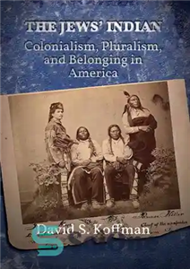 دانلود کتاب The JewsÖ Indian Colonialism, Pluralism, and Belonging in America یهودیان هندی: استعمار، کثرت گرایی و تعلق... 