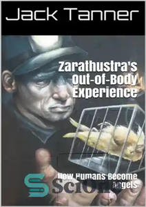 دانلود کتاب Zarathustra’s Out-of-Body Experience: How Humans Become Angels – تجربه بیرون از بدن زرتشت: چگونه انسان ها فرشته می...