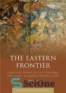 دانلود کتاب The Eastern Frontier: Limits of Empire in Late Antique and Early Medieval Central Asia – مرز شرقی: محدودیت‌های...