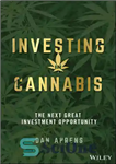 دانلود کتاب Investing in Cannabis: The Next Great Investment Opportunity – سرمایه گذاری در شاهدانه: فرصت بزرگ سرمایه گذاری بعدی