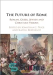 دانلود کتاب The Future of Rome: Roman, Greek, Jewish and Christian Visions – آینده روم: دیدگاه های رومی، یونانی، یهودی...
