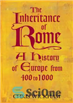 دانلود کتاب The Inheritance of Rome: A History of Europe from 400 to 1000 – میراث روم: تاریخ اروپا از...