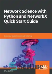 دانلود کتاب Network Science with Python and NetworkX Quick Start Guide: Explore and visualize network data effectively – راهنمای شروع...