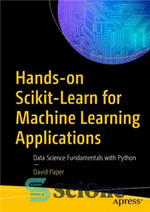 دانلود کتاب Hands-on Scikit-Learn for Machine Learning Applications: Data Science Fundamentals with Python – آموزش عملی Scikit برای کاربردهای یادگیری...