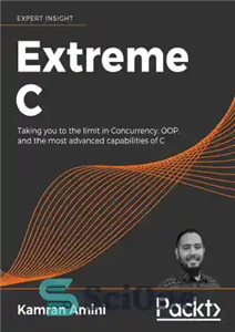 دانلود کتاب Extreme C: Taking You To The Limit In Concurrency, OOP, And The Most Advanced Capabilities Of C –...