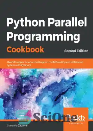 دانلود کتاب Python Parallel Programming Cookbook: Over 70 recipes to solve asynchronous programming and distributed computing problems with Python 3...