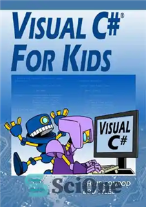 دانلود کتاب Visual C# For Kids: A Step by Step Computer Programming Tutorial – ویژوال سی شارپ برای کودکان: آموزش...