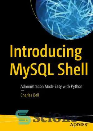 دانلود کتاب Introducing MySQL Shell: Administration Made Easy with Python – معرفی MySQL Shell: مدیریت آسان با پایتون