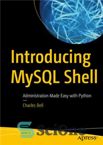 دانلود کتاب Introducing MySQL Shell: Administration Made Easy with Python – معرفی MySQL Shell: مدیریت آسان با پایتون