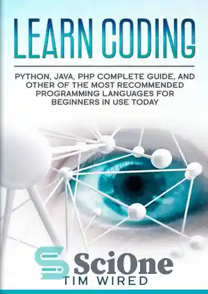 دانلود کتاب Learn Coding: Python, Java, PHP Complete Guide, and Other of the Most Recommended Programming Languages for Beginners in...