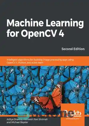 دانلود کتاب MACHINE LEARNING FOR OPENCV 4 : intelligent algorithms for building image processing apps… using opencv 4, python, and...
