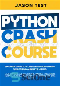 دانلود کتاب Python crash course: Beginner guide to computer programming, web coding and data mining – دوره Crash Python: راهنمای...