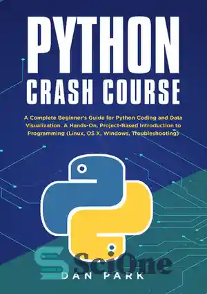 دانلود کتاب Python Crash Course : A Complete Beginner’s Guide for Python Coding and Data Visualization. A Hands-On, Project-Based Introduction...