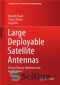 دانلود کتاب Large Deployable Satellite Antennas: Design Theory, Methods And Applications – آنتن های ماهواره ای قابل استقرار بزرگ: تئوری...