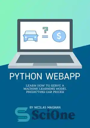 دانلود کتاب Python WebApp: Learn how to serve a Machine Learning Model predicting car prices (Full stack Book 1) –...