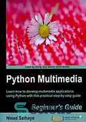دانلود کتاب Python Multimedia Application Beginner’s Guide : Learn How to Develop Multimedia Applications Using Python with This Practical Step-by-Step...