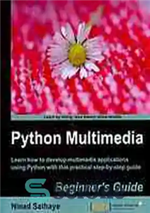 دانلود کتاب Python Multimedia Application Beginner’s Guide : Learn How to Develop Multimedia Applications Using Python with This Practical Step-by-Step...
