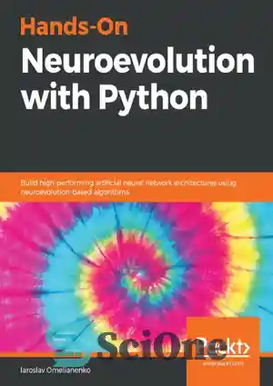 دانلود کتاب Hands-On Neuroevolution with Python: Build high-performing artificial neural network architectures using neuroevolution-based algorithms – Neuroevolution Hand-On با پایتون:...
