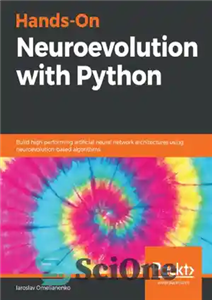 دانلود کتاب Hands-On Neuroevolution with Python: Build high-performing artificial neural network architectures using neuroevolution-based algorithms – Neuroevolution Hand-On با پایتون:...