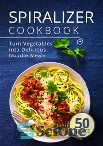 دانلود کتاب Spiralizer Cookbook Turn Vegetables into Delicious Noodle Meals – کتاب آشپزی Spiralizer سبزیجات را به غذاهای نودل خوشمزه...