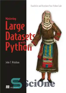 دانلود کتاب Mastering Large Datasets with Python: Parallelize and Distribute Your Python Code – تسلط بر مجموعه داده های بزرگ...