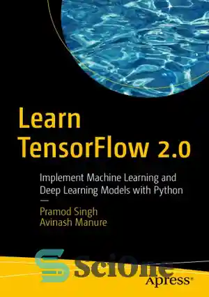 دانلود کتاب Learn TensorFlow 2.0: Implement Machine Learning And Deep Learning Models With Python – آموزش TensorFlow 2.0: پیاده سازی...