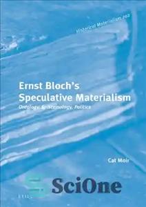 دانلود کتاب Ernst BlochÖs Speculative Materialism: Ontology, Epistemology, Politics – ارنست Blochös ماتریالیسم سوداگرانه: هستی شناسی ، معرفت شناسی ،...