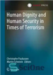 دانلود کتاب Human Dignity And Human Security In Times Of Terrorism – کرامت انسانی و امنیت انسانی در زمان تروریسم