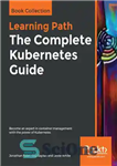 دانلود کتاب The Complete Kubernetes Guide: Become an expert in container management with the power of Kubernetes – راهنمای کامل...