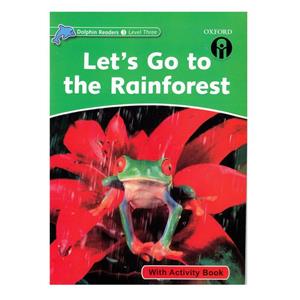کتاب Let’s Go to the Rainforest Dolphin Readers 3 اثر جمعی از نویسندگان انتشارات الوندپویان