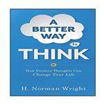 کتاب A Better Way to Think اثر H. Norman Wright انتشارات نبض دانش