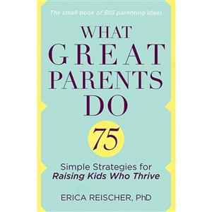 کتاب What Great Parents Do اثر Reischer and  Erica انتشارات TarcherPerigee