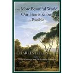 کتاب The More Beautiful World Our Hearts Know Is Possible (Sacred Activism) اثر Charles Eisenstein انتشارات North Atlantic Books