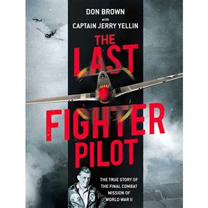 کتاب The Last Fighter Pilot اثر Don Brown and Capt. Jerry Yellin انتشارات Regnery History