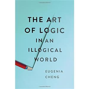 کتاب The Art of Logic in an Illogical World اثر Eugenia Cheng انتشارات Basic Books