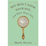 کتاب You Don,t Look Your Age...and Other Fairy Tales اثر Sheila Nevins انتشارات Flatiron Books