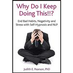 کتاب Why Do I Keep Doing This!! End bad habits, negativity and stress with self-hypnosis NLP اثر Judith E. Pearson انتشارات Crown House Pub Ltd 