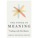 کتاب The Power of Meaning اثر Emily Esfahani Smith انتشارات Crown 