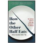 کتاب How the Other Half Eats اثر Priya Fielding-Singh PhD and Priya Fielding-Singh انتشارات Little, Brown Spark