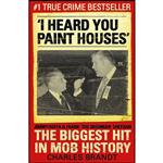 کتاب I Heard You Paint Houses اثر Charles Brandt انتشارات Hodder & Stoughton